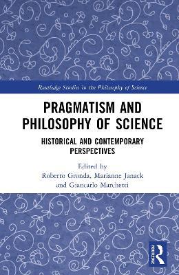 Pragmatism and Philosophy of Science: Historical and Contemporary Perspectives - cover