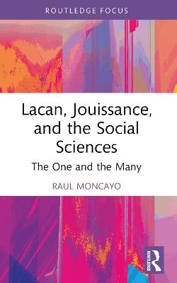 Lacan, Jouissance, and the Social Sciences: The One and the Many - Raul Moncayo - cover