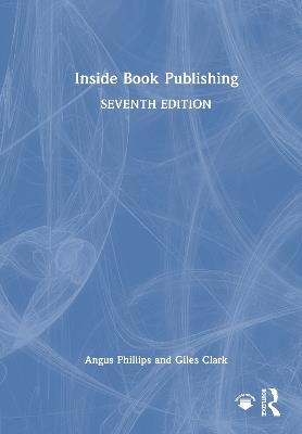 Inside Book Publishing - Angus Phillips,Giles Clark - cover