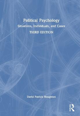 Political Psychology: Situations, Individuals, and Cases - David Patrick Houghton - cover