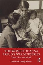 The Women of Anna Freud’s War Nurseries: Their Lives and Work