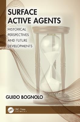 Surface Active Agents: Historical Perspectives and Future Developments - Guido Bognolo - cover