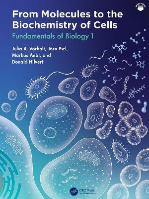 From Molecules to the Biochemistry of Cells: Fundamentals of Biology 1 - Julia A. Vorholt,Jörn Piel,Markus Aebi - cover