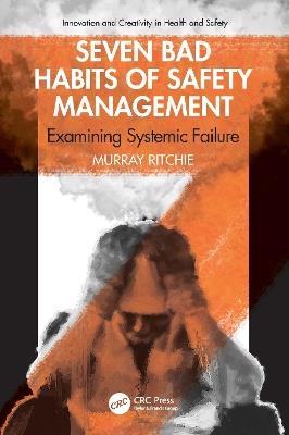 Seven Bad Habits of Safety Management: Examining Systemic Failure - Murray Ritchie - cover