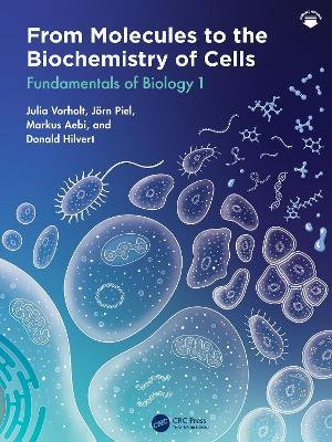 From Molecules to the Biochemistry of Cells: Fundamentals of Biology 1 - Julia A. Vorholt,Jörn Piel,Markus Aebi - cover