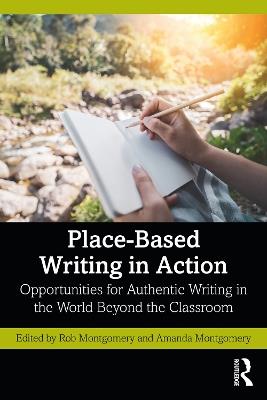 Place-Based Writing in Action: Opportunities for Authentic Writing in the World Beyond the Classroom - cover