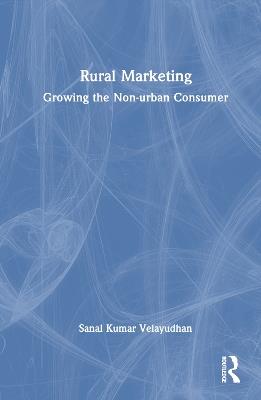 Rural Marketing: Growing the Non-urban Consumer - Sanal Kumar Velayudhan - cover