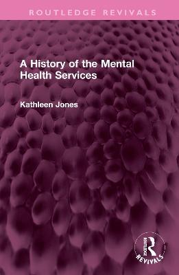 A History of the Mental Health Services - Kathleen Jones - cover