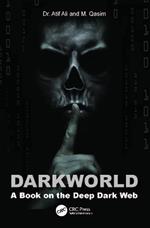 Dark World: A Book on the Deep Dark Web