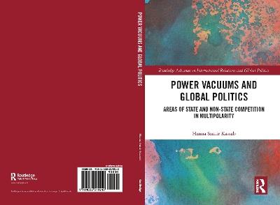Power Vacuums and Global Politics: Areas of State and Non-state Competition in Multipolarity - Hanna Samir Kassab - cover