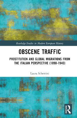 Obscene Traffic: Prostitution and Global Migrations from the Italian Perspective (1890–1940) - Laura Schettini - cover