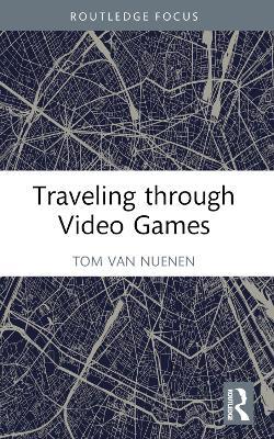 Traveling through Video Games - Tom van Nuenen - cover