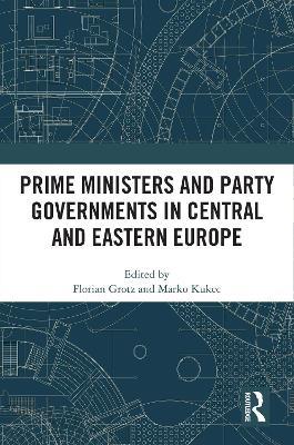 Prime Ministers and Party Governments in Central and Eastern Europe - cover