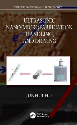 Ultrasonic Nano/Microfabrication, Handling, and Driving - Junhui Hu - cover