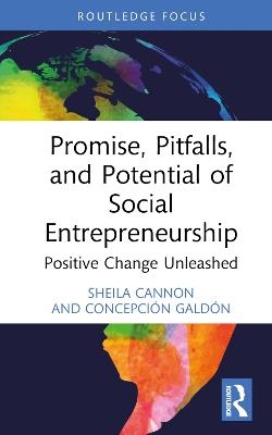 Promise, Pitfalls, and Potential of Social Entrepreneurship: Positive Change Unleashed - Sheila Cannon,Concepción Galdón - cover