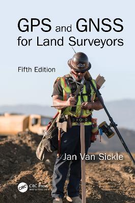 GPS and GNSS for Land Surveyors, Fifth Edition - Jan Van Sickle - cover