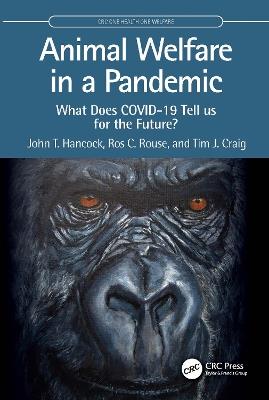 Animal Welfare in a Pandemic: What Does COVID-19 Tell us for the Future? - John T. Hancock,Ros C. Rouse,Tim J. Craig - cover