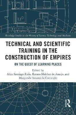 Technical and Scientific Training in the Construction of Empires: On the Quest of Learning Places - cover