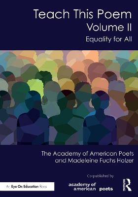 Teach This Poem, Volume II: Equality for All - The Academy of American Poets,Madeleine Fuchs Holzer - cover