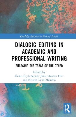 Dialogic Editing in Academic and Professional Writing: Engaging the Trace of the Other - cover