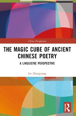 The Magic Cube of Ancient Chinese Poetry: A Linguistic Perspective - Ge Zhaoguang - cover