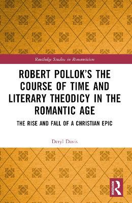 Robert Pollok’s The Course of Time and Literary Theodicy in the Romantic Age: The Rise and Fall of a Christian Epic - Deryl Davis - cover