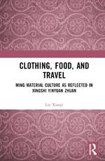 Clothing, Food, and Travel: Ming Material Culture as Reflected in Xingshi Yinyuan Zhuan