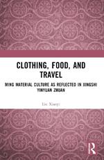 Clothing, Food, and Travel: Ming Material Culture as Reflected in Xingshi Yinyuan Zhuan