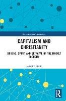 Capitalism and Christianity: Origins, Spirit and Betrayal of the Market Economy - Luigino Bruni - cover