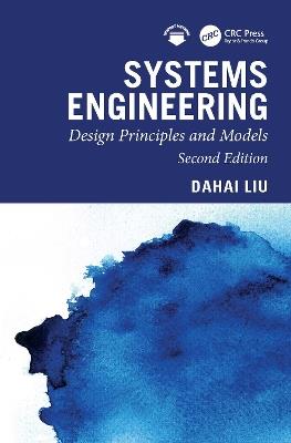 Systems Engineering: Design Principles and Models, Second Edition - Dahai Liu - cover
