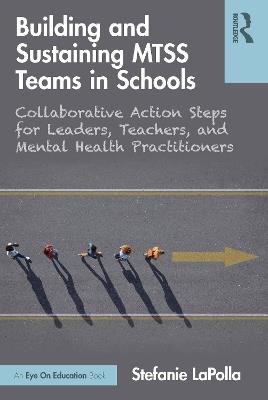 Building and Sustaining MTSS Teams in Schools: Collaborative Action Steps for Leaders, Teachers, and Mental Health Practitioners - Stefanie LaPolla - cover