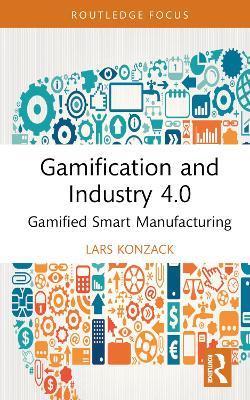 Gamification and Industry 4.0: Gamified Smart Manufacturing - Lars Konzack - cover