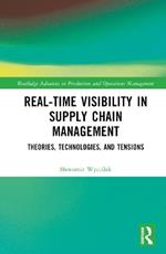 Real-Time Visibility in Supply Chain Management: Theories, Technologies, and Tensions
