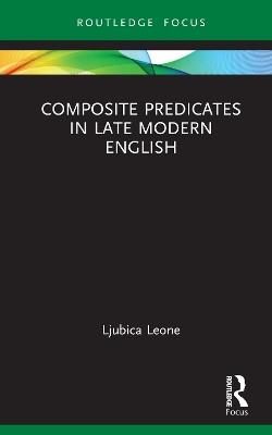 Composite Predicates in Late Modern English - Ljubica Leone - cover