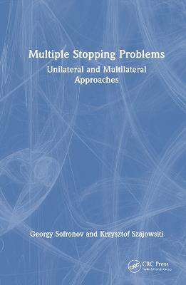 Multiple Stopping Problems: Unilateral and Multilateral Approaches - Georgy Sofronov,Krzysztof Szajowski - cover