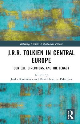 J.R.R. Tolkien in Central Europe: Context, Directions, and the Legacy - cover