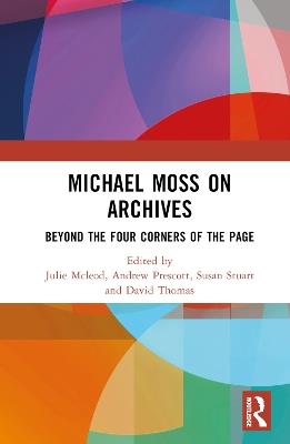Michael Moss on Archives: Beyond the Four Corners of the Page - cover