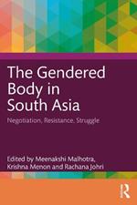 The Gendered Body in South Asia: Negotiation, Resistance, Struggle