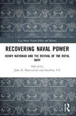 Recovering Naval Power: Henry Maydman and the Revival of the Royal Navy
