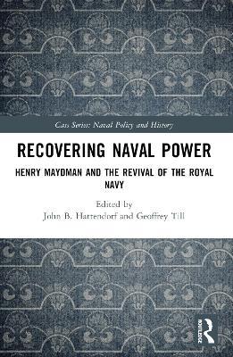 Recovering Naval Power: Henry Maydman and the Revival of the Royal Navy - cover