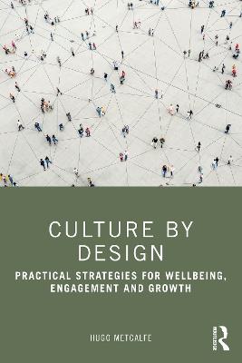 Culture by Design: Practical Strategies for Wellbeing, Engagement and Growth - Hugo Metcalfe - cover