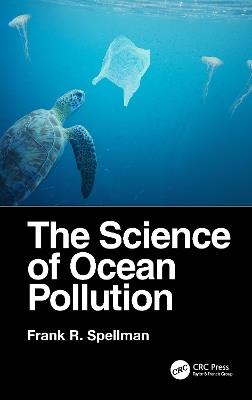 The Science of Ocean Pollution - Frank R. Spellman - cover