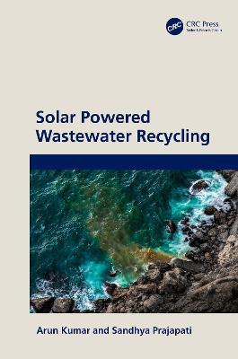 Solar Powered Wastewater Recycling - Arun Kumar,Sandhya Prajapati - cover