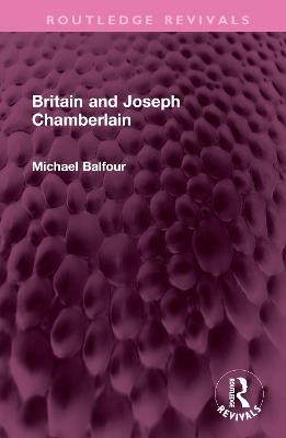 Britain and Joseph Chamberlain - Michael Balfour - cover
