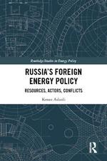 Russia’s Foreign Energy Policy: Resources, Actors, Conflicts