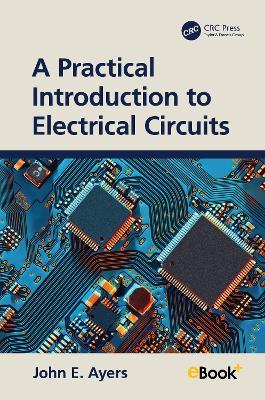 A Practical Introduction to Electrical Circuits - John E. Ayers - cover
