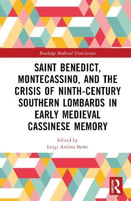 Saint Benedict, Montecassino, and the Crisis of Ninth-Century Southern Lombards in Early Medieval Cassinese Memory - cover