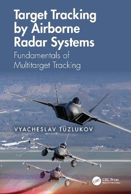 Target Tracking by Airborne Radar Systems: Fundamentals of Multitarget Tracking - Vyacheslav Tuzlukov - cover