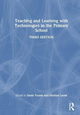 Teaching and Learning with Technologies in the Primary School - Marilyn Leask,Sarah Younie - cover