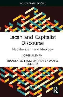 Lacan and Capitalist Discourse: Neoliberalism and Ideology - Jorge Alemán - cover